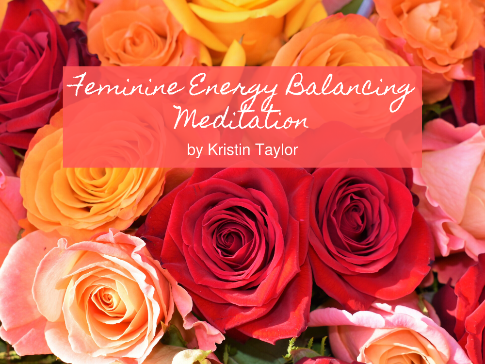 Feminine Energy Balancing Meditation | Kristin Taylor ...